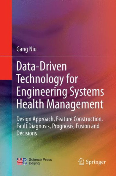 Data-Driven Technology for Engineering Systems Health Management: Design Approach, Feature Construction, Fault Diagnosis, Prognosis