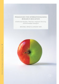 Title: Pedagogies for Internationalising Research Education: Intellectual equality, theoretic-linguistic diversity and knowledge chuï¿½ngxin, Author: Michael Singh