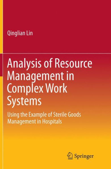 Analysis of Resource Management in Complex Work Systems: Using the Example of Sterile Goods Management in Hospitals