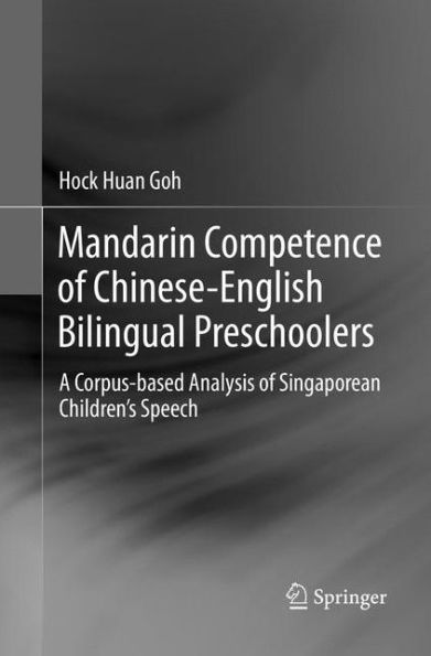 Mandarin Competence of Chinese-English Bilingual Preschoolers: A Corpus-based Analysis Singaporean Children's Speech