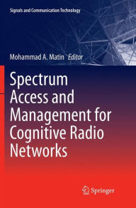 Title: Spectrum Access and Management for Cognitive Radio Networks, Author: Mohammad A Matin