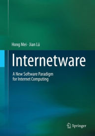 Title: Internetware: A New Software Paradigm for Internet Computing, Author: Hong Mei