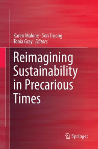 Title: Reimagining Sustainability in Precarious Times, Author: Karen Malone