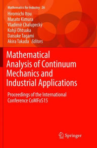 Title: Mathematical Analysis of Continuum Mechanics and Industrial Applications: Proceedings of the International Conference CoMFoS15, Author: Hiromichi Itou