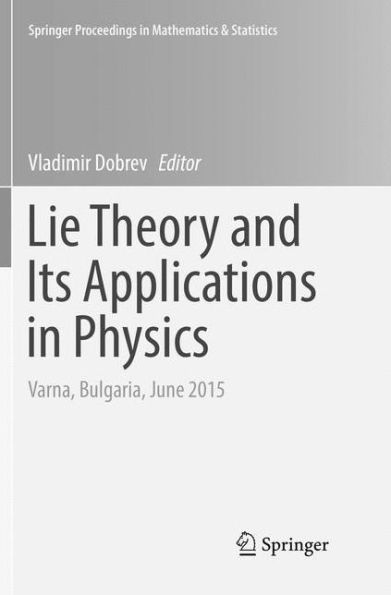 Lie Theory and Its Applications in Physics: Varna, Bulgaria, June 2015