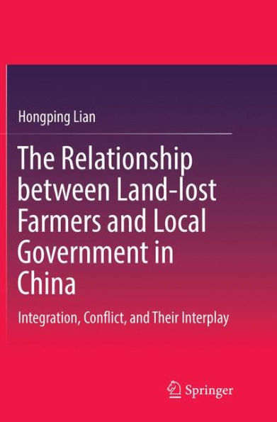 The Relationship between Land-lost Farmers and Local Government China: Integration, Conflict, Their Interplay