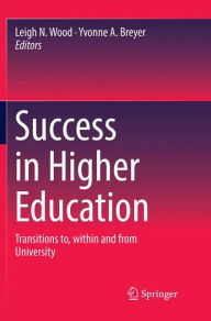 Title: Success in Higher Education: Transitions to, within and from University, Author: Leigh N. Wood