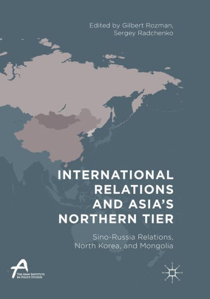 International Relations and Asia's Northern Tier: Sino-Russia Relations, North Korea, Mongolia