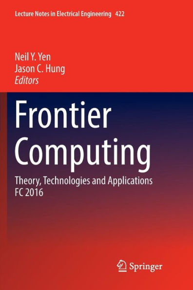 Frontier Computing: Theory, Technologies and Applications FC 2016