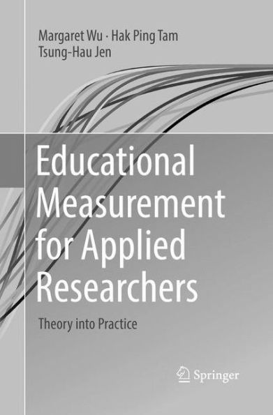 Educational Measurement for Applied Researchers: Theory into Practice
