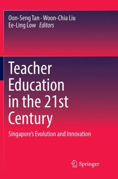 Teacher Education the 21st Century: Singapore's Evolution and Innovation