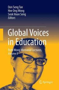 Title: Global Voices in Education: Ruth Wong Memorial Lectures, Volume II, Author: Oon Seng Tan