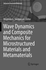 Title: Wave Dynamics and Composite Mechanics for Microstructured Materials and Metamaterials, Author: Mezhlum A. Sumbatyan