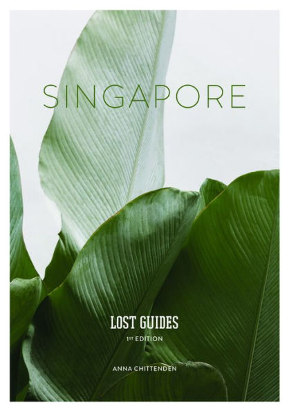 Lost Guides - Singapore: A Unique, Stylish and Offbeat Travel Guide to Singapore
