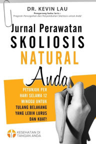 Title: Jurnal Perawatan Skoliosis Natural Anda (2 edisi): Petunjuk per hari selama 12 minggu untuk tulang belakang yang lebih lurus dan kuat!, Author: Kevin Lau