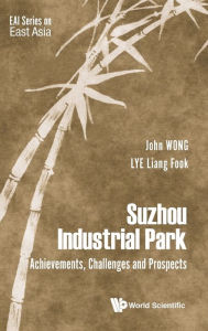 Title: Suzhou Industrial Park: Achievements, Challenges And Prospects, Author: John Wong