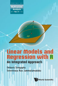 Title: LINEAR MODELS AND REGRESSION WITH R: AN INTEGRATED APPROACH: An Integrated Approach, Author: Debasis Sengupta