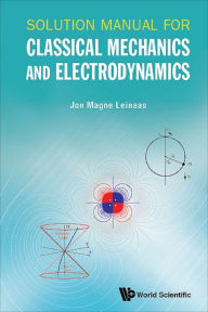 Title: SOLUTION MANUAL FOR CLASSICAL MECHANICS AND ELECTRODYNAMICS, Author: Jon Magne Leinaas