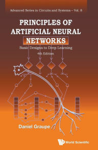 Title: Principles Of Artificial Neural Networks: Basic Designs To Deep Learning (4th Edition), Author: Daniel Graupe