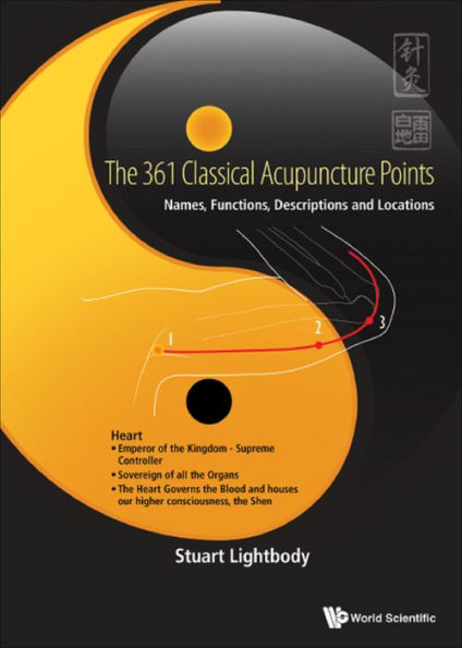 361 CLASSICAL ACUPUNCTURE POINTS, THE: Names, Functions, Descriptions and Locations