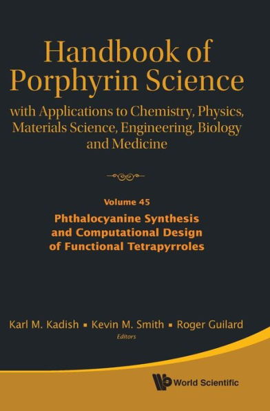Handbook Of Porphyrin Science: With Applications To Chemistry, Physics, Materials Science, Engineering, Biology And Medicine - Volume 45: Phthalocyanine Synthesis And Computational Design Of Functional Tetrapyrroles