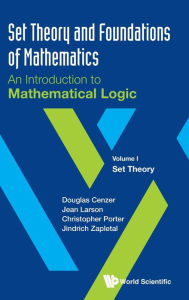 Title: Set Theory And Foundations Of Mathematics: An Introduction To Mathematical Logic - Volume I: Set Theory, Author: Douglas Cenzer