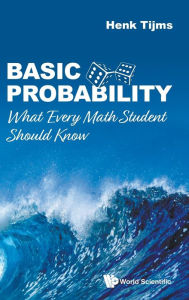 Title: Basic Probability: What Every Math Student Should Know, Author: Henk Tijms