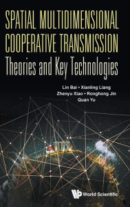 Title: Spatial Multidimensional Cooperative Transmission Theories And Key Technologies, Author: Lin Bai