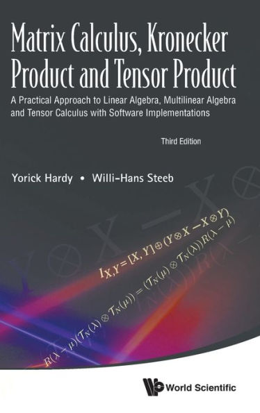 Matrix Calculus, Kronecker Product And Tensor Product: A Practical Approach To Linear Algebra, Multilinear Algebra And Tensor Calculus With Software Implementations (Third Edition)