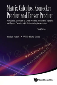 Title: MATRIX CALCUL KRONECKER (3RD ED): A Practical Approach to Linear Algebra, Multilinear Algebra and Tensor Calculus with Software Implementations, Author: Yorick Hardy