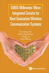 Title: CMOS MILLIMETER-WAVE INTEGRATED CIRCUITS FOR NEXT GENERATION, Author: Kiat Seng Yeo
