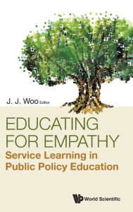 Title: Educating For Empathy: Service Learning In Public Policy Education, Author: Jun Jie Woo