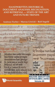 Title: Handwritten Historical Document Analysis, Recognition, And Retrieval - State Of The Art And Future Trends, Author: Andreas Fischer