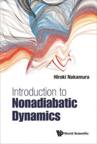 Title: INTRODUCTION TO NONADIABATIC DYNAMICS, Author: Hiroki Nakamura