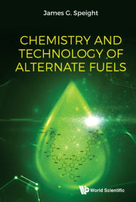 Title: Chemistry And Technology Of Alternate Fuels, Author: James G Speight