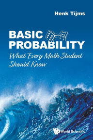 Title: Basic Probability: What Every Math Student Should Know, Author: Henk Tijms