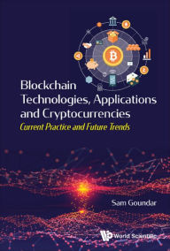 Title: BLOCKCHAIN TECHNOLOGIES, APPLICATIONS AND CRYPTOCURRENCIES: Current Practice and Future Trends, Author: Sam Goundar