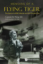 MEMOIRS OF A FLYING TIGER: The Story of a WWII Veteran and SIA Pioneer Pilot