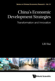 Title: China's Economic Development Strategies: Transformation And Innovation, Author: Rui Liu