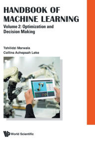 Title: Handbook Of Machine Learning - Volume 2: Optimization And Decision Making, Author: Tshilidzi Marwala