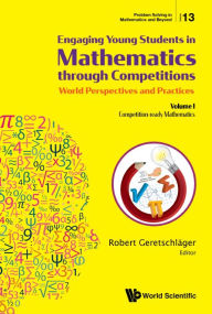 Title: Engaging Young Students In Mathematics Through Competitions - World Perspectives And Practices: Volume I - Competition-ready Mathematics, Author: Robert Geretschlager