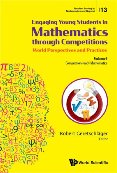 ENGAGING YOUNG STUDENT MATH (V1): Volume I - Competition-ready Mathematics; Entertaining and Informative Problems from the WFNMC8 Congress in Semriach/Austria 2018