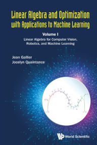 Title: Linear Algebra And Optimization With Applications To Machine Learning - Volume I: Linear Algebra For Computer Vision, Robotics, And Machine Learning, Author: Jean H Gallier