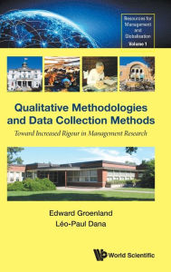 Title: Qualitative Methodologies And Data Collection Methods: Toward Increased Rigour In Management Research, Author: Edward Groenland