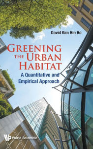 Title: Greening The Urban Habitat: A Quantitative And Empirical Approach, Author: David Kim Hin Ho