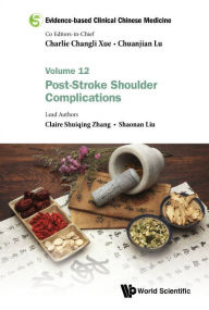 Title: Evidence-based Clinical Chinese Medicine - Volume 12: Post-stroke Shoulder Complications, Author: Claire Shuiqing Zhang