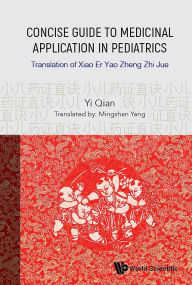 Book audio download unlimited Concise Guide To Medicinal Application In Pediatrics: Translation Of Xiao Er Yao Zheng Zhi Jue by Yi Qian, Mingshan Yang 9789811207655 RTF CHM MOBI (English Edition)