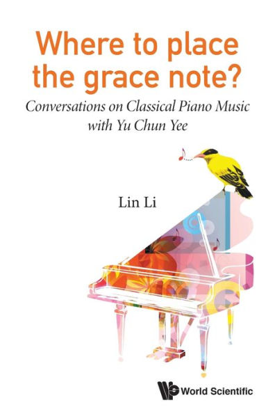 Where To Place The Grace Note?: Conversations On Classical Piano Music With Yu Chun Yee