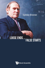 Title: LOOSE ENDS ... FALSE STARTS, Author: Sydney Brenner