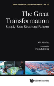 Title: Great Transformation, The: Supply-side Structural Reform, Author: Xiaohe Ma